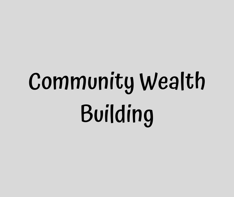 A Very Long Post About Community Wealth Building